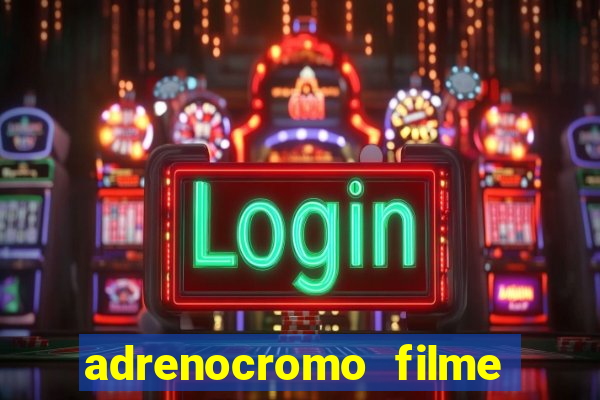 adrenocromo filme onde assistir